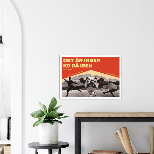 Swedish Idiom Poster - There is no cow on the ice!