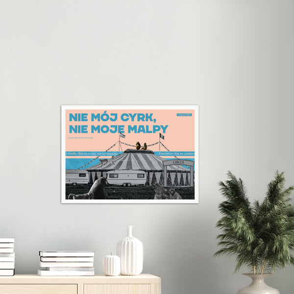 Polish Idiom Poster - Not my circus, not my monkeys!