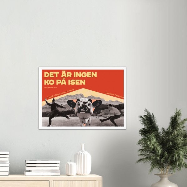 Swedish Idiom Poster - There is no cow on the ice!