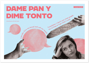 Spanish Idiom Poster - Give me bread and call me stupid!