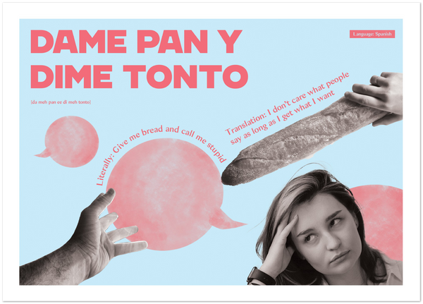Spanish Idiom Poster - Give me bread and call me stupid!