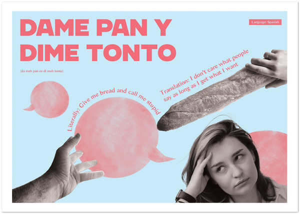 Spanish Idiom Poster - Give me bread and call me stupid!
