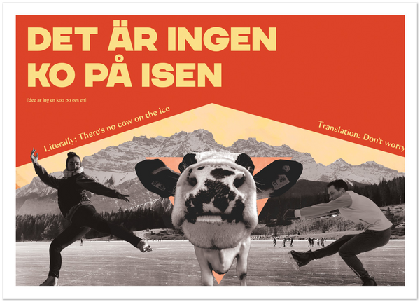 Swedish Idiom Poster - There is no cow on the ice!