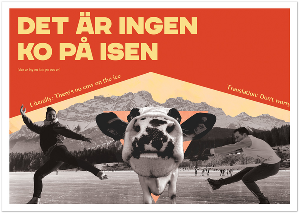 Swedish Idiom Poster - There is no cow on the ice!