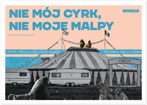 Polish Idiom Poster - Not my circus, not my monkeys!