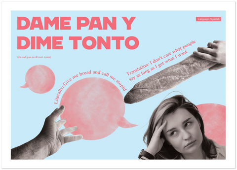 Spanish Idiom Poster - Give me bread and call me stupid!