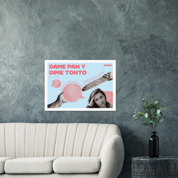 Spanish Idiom Poster - Give me bread and call me stupid!